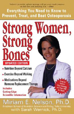 Strong Women, Strong Bones: Everything You Need to Know to Prevent, Treat, and Beat Osteoporosis, Updated Edition