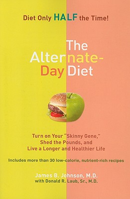 Image for The Alternate-Day Diet: Turn on Your 'Skinny Gene,' Shed the Pounds, and Live a Longer and HealthierLife