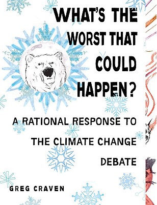 What's the Worst That Could Happen: A Rational Response to the Climate Change Debate