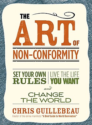 Image for The Art of Non-Conformity: Set Your Own Rules, Live the Life You Want, and Change the World (Perigee Book.)