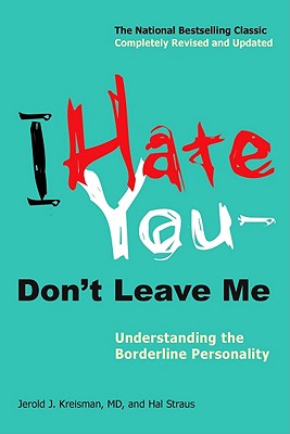 I Hate You--Don't Leave Me: Understanding the Borderline Personality (Revised, Updated)