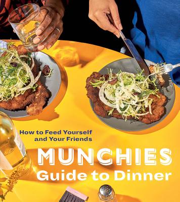 Image for MUNCHIES GUIDE TO DINNER: HOW TO FEED YOURSELF AND YOUR FRIENDS [A COOKBOOK[