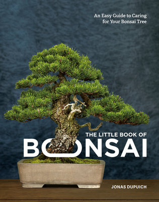 Little Book of Bonsai: An Easy Guide to Caring for Your Bonsai Tree