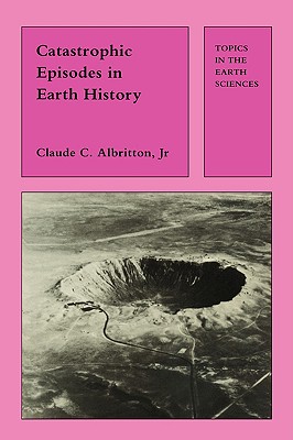 Catastrophic Episodes in Earth History (Topics in the Earth Sciences)