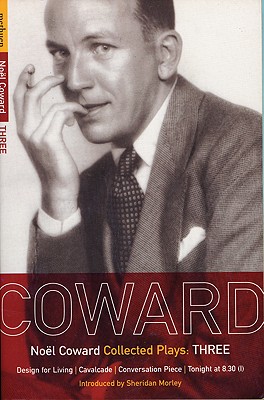 Coward Plays; Coward Plays 3: Design for Living; Cavalcade; Conversation Piece; Tonight at 8.30 9i); Still Life (World Classics) (Vol 3)