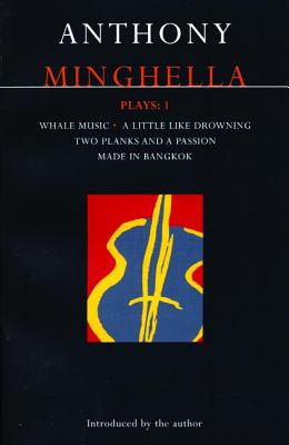 Minghella Plays: 1: Whale Music; A Little Like Drowning; Two Planks and a Passion; Made in Bangkok (Contemporary Dramatists) (v. 1)