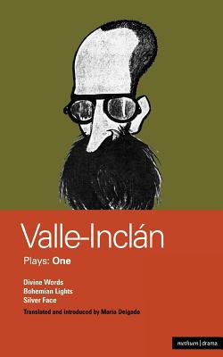 Valle-Inclan Plays: 1: Divine Words; Bohemian Lights; Silver Face (World Classics)
