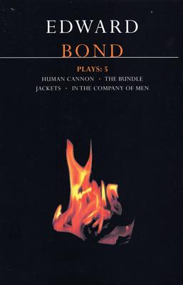 Bond Plays: 5: The Bundle; Human Cannon; Jackets; In the Company of Men (Contemporary Dramatists)