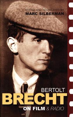 Bertolt Brecht on Film and Radio (Brecht's Plays, Poetry and Prose)