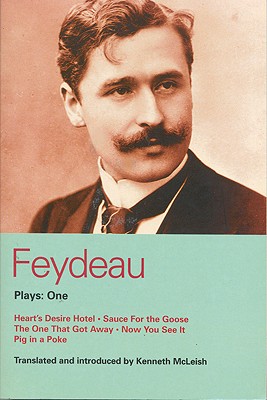 Feydeau Plays: 1: Heart's Desire Hotel; Sauce for the Goose; The One That Got Away; Now You See it; Pig in a Poke (World Classics)