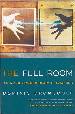 The Full Room,: An A-Z of Contemporary Playwriting (Plays and Playwrights)