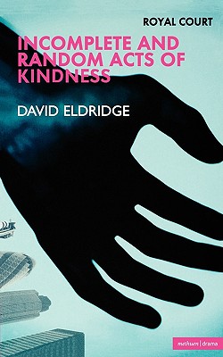 Image for Incomplete and Random Acts of Kindness (Modern Plays)