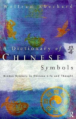 Image for Dictionary of Chinese Symbols: Hidden Symbols in Chinese Life and Thought (Routledge Dictionaries)