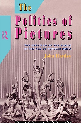 THE POLITICS OF PICTURES: The Creation of the Public in the Age of Popular Media