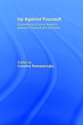 Up Against Foucault: Explorations of Some Tensions Between Foucault and Feminism