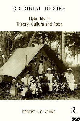 Colonial Desire: Hybridity in Theory, Culture and Race