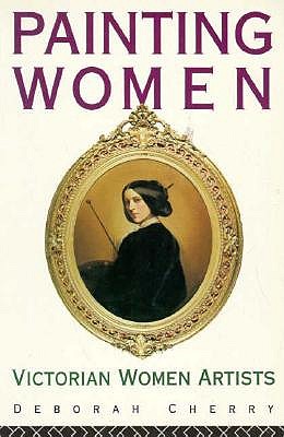 Painting Women: Victorian Women Artists