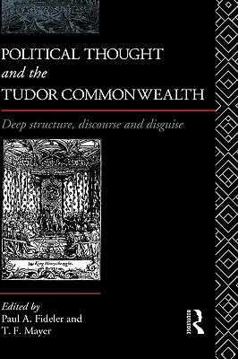 Political Thought and the Tudor Commonwealth: Deep Structure, Discourse and Disguise