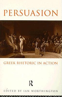 PERSUASION Greek Rhetoric in Action