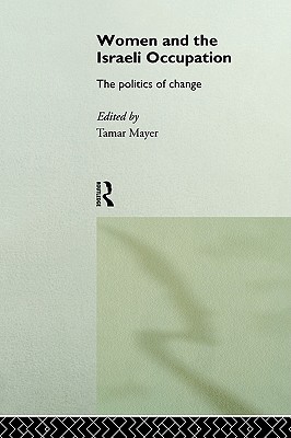 Women and the Israeli Occupation: The Politics of Change