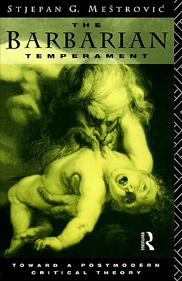 The Barbarian Temperament: Towards a Postmodern Critical Theory