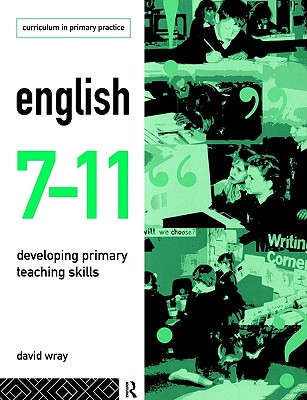English 7-11: Developing Primary Teaching Skills (Curriculum in Primary Practice)