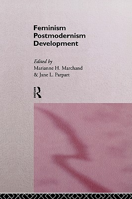 Feminism/ Postmodernism/ Development (Routledge International Studies of Women and Place)