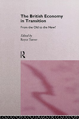 British Economy in Transition, The: From the Old to the New