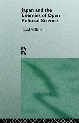 Japan and the Enemies of Open Political Science (Nissan Institute/Routledge Japanese Studies)