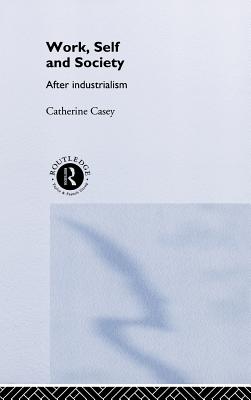 Work, Self and Society: After Industrialism