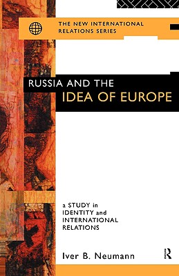 Russia and the Idea of Europe: A Study in Identity and International Relations (New International Relations)