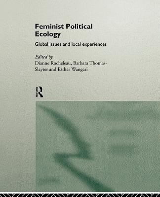 Feminist Political Ecology : Global Issues and Local Experiences