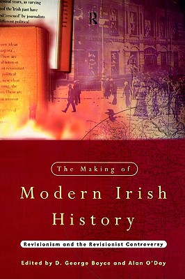 The Making of Modern Irish History: Revisionism and the Revisionist Controversy