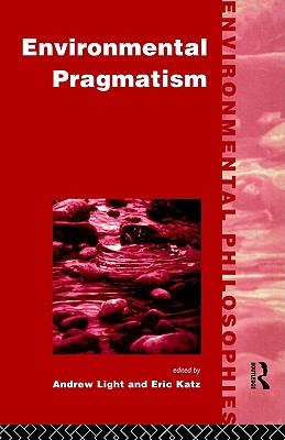 Environmental Pragmatism (Environmental Philosophies)