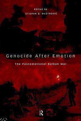 Genocide after Emotion: The Post-Emotional Balkan War