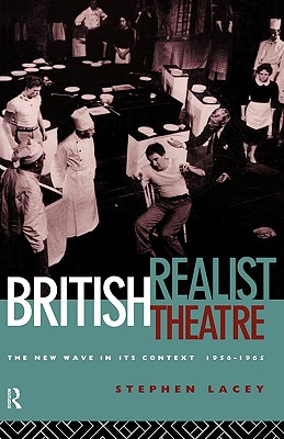 British Realist Theatre: The New Wave in its Context 1956 - 1965