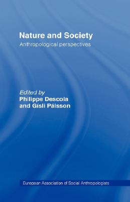 Image for Nature and Society: Anthropological Perspectives (European Association of Social Anthropologists)