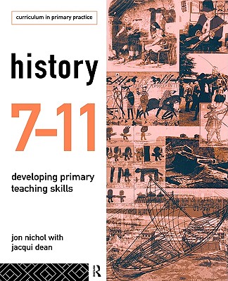 History 7-11: Developing Primary Teaching Skills (Curriculum in Primary Practice)