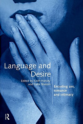 Image for Language and Desire: Encoding Sex, Romance and Intimacy Language and Desire: Encoding Sex, Romance and Intimacy