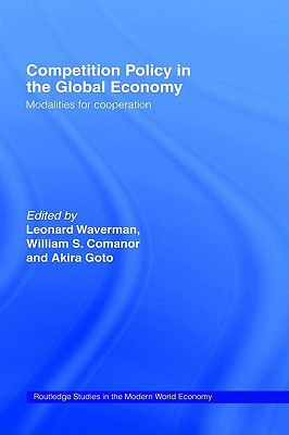 Competition Policy in the Global Economy: Modalities for Co-operation (Routledge Studies in the Modern World Economy)
