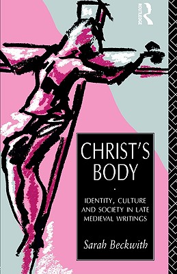 Image for Christ's Body: Identity, Culture and Society in Late Medieval Writings Christ's Body: Identity, Culture and Society in Late Medieval Writings