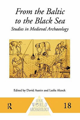 From the Baltic to the Black Sea: Studies in Medieval Archaeology (One World Archaeology)