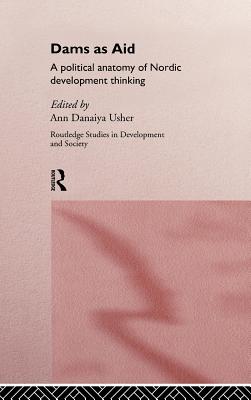 Dams as Aid (Routledge Studies in Development and Society)