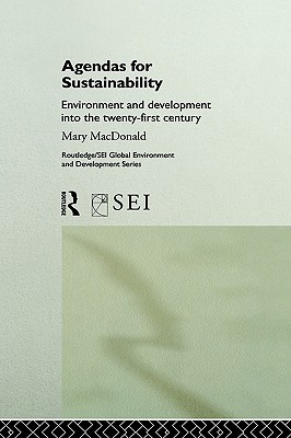 Agendas for Sustainability: Environment and Development into the 21st Century (Routledge/SEI Global Environment and Development Series)