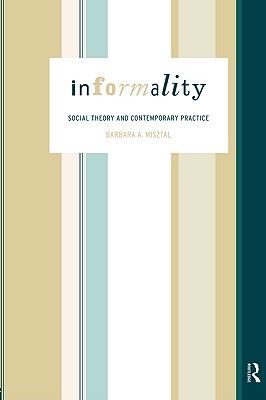 Informality: Social Theory and Contemporary Practice (International Library of Sociology)
