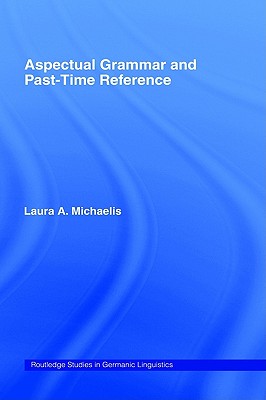 Aspectual Grammar and Past Time Reference (Routledge Studies in Germanic Linguistics)