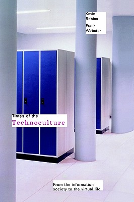 Times of the Technoculture: From the Information Society to the Virtual Life (Comedia)