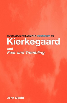 The Routledge Philosophy GuideBook to Kierkegaard and Fear and Trembling (Routledge Philosophy GuideBooks)