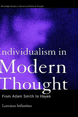 Individualism in Modern Thought: From Adam Smith to Hayek (Routledge Studies in Social and Political Thought)