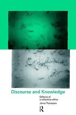 Image for Discourse and Knowledge : Defence of a Collectivist Ethics Discourse and Knowledge : Defence of a Collectivist Ethics